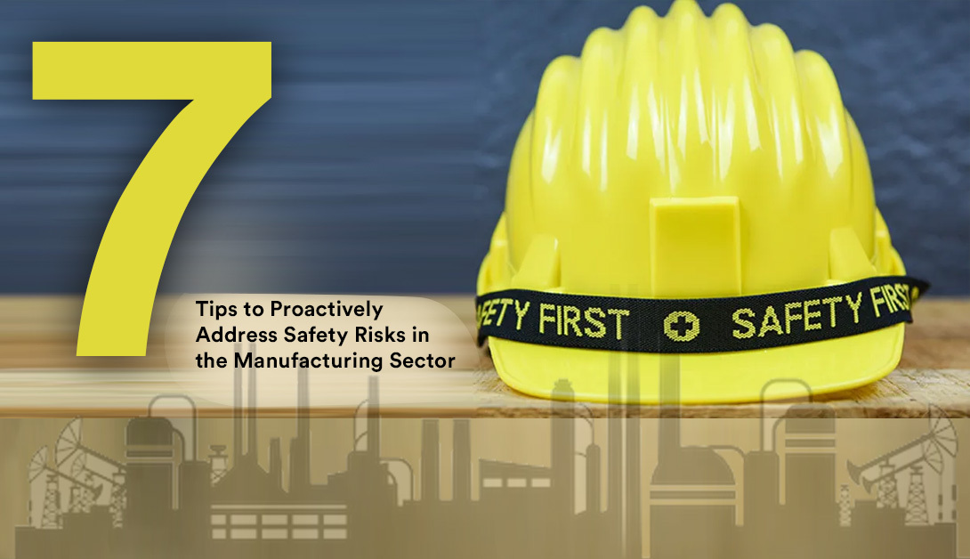 7 Tips to Proactively Address Safety Risks in the Manufacturing Sector