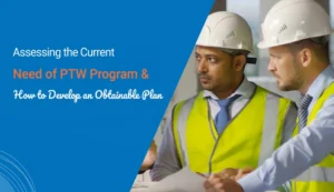 Assessing the Current Need of PTW Program and How to Develop an Obtainable Plan