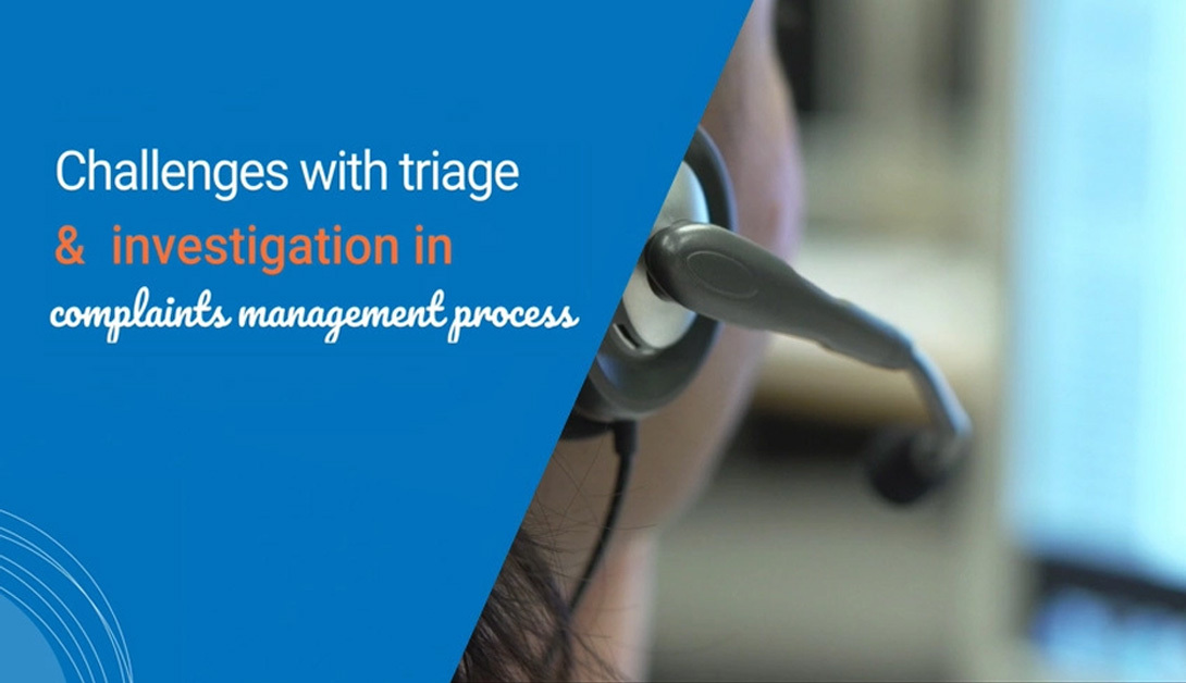 Challenges with Triage and Investigation in Complaints Management Process