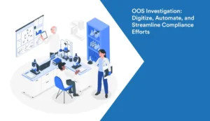 OOS Investigation: Digitize, Automate, and Streamline Compliance Efforts