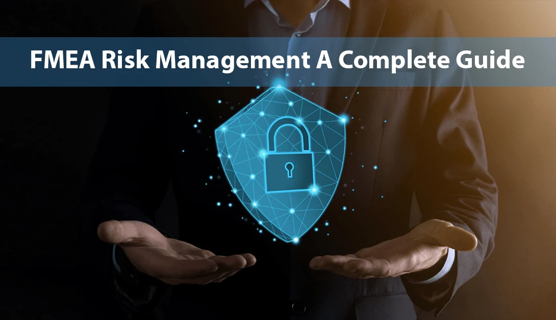 FMEA Risk Management – A Complete Guide to Identifying and Mitigating Risks