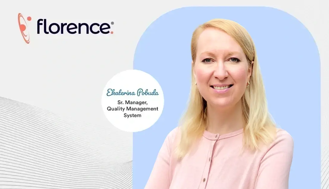 Be Curious and Discover Before Reacting: How Ekaterina Pobuda is Powering a New Era of Quality at Florence Healthcare
